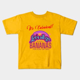 It's Carnival! Let's All Go Bananas for a day or two! Kids T-Shirt